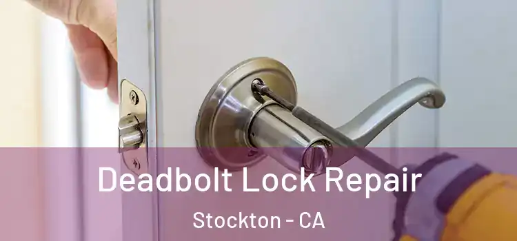 Deadbolt Lock Repair Stockton - CA