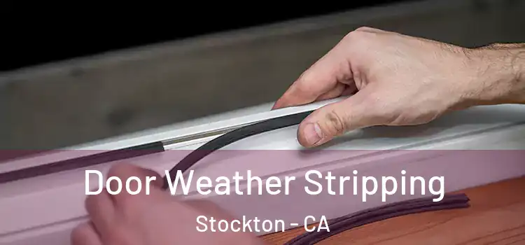 Door Weather Stripping Stockton - CA